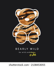 bearly wild slogan with bear doll outline cartoon on tiger stripe background