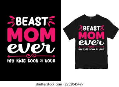 Beast mom ever my kids took a vot, Happy mother's day - mother quotes typographic t shirt design
