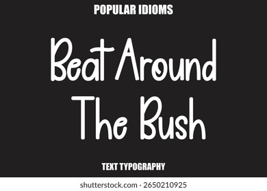Beat Around The Bush text Calligrathy Stylist Idioms