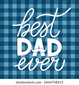 Beat dad ever hand lettering on blue buffalo plaid background. Fathers Day quote. Vector template for poster, banner, greeting card, flyer, postcard, invitation, etc