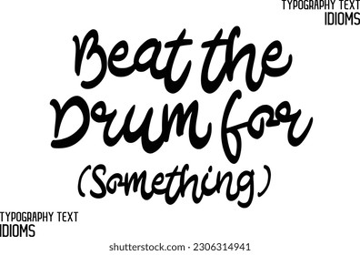 Beat the Drum for (Something) Idiomatic Saying Typography Text Sign 