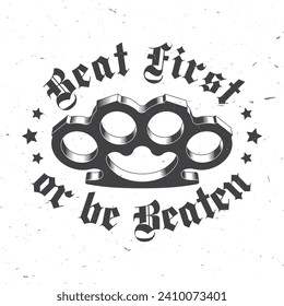 Beat first or be beaten. Classic gangster badge design. Vector illustration. Vintage monochrome label, sticker, patch with knuckle duster silhouette.