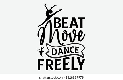 Beat Move Dance Freely - svg typography t-shirt design, Hand-drawn lettering phrase, SVG t-shirt design, Calligraphy t-shirt design, White background, Handwritten vector. eps 10. svg
