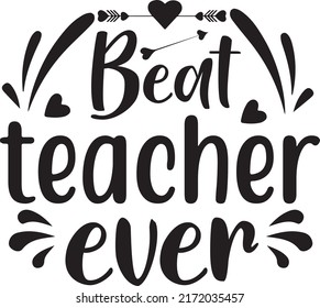 Beat teacher ever , svg t-shirt design and vector file.