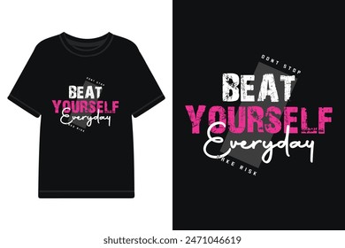 Beat yourself everyday typography t shirt design, motivational typography t shirt design, lettering typography with motivational quotes