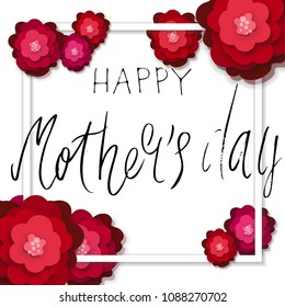 Beatutiful handwritten bursh vector lettering Happy Mother's day in square frame with rose paper cut flowers isolated on white.