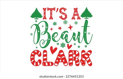 It’s a beaut clark- Christmas SVG Design, Lettering Vector illustration, Hand drawn vintage Calligraphy T-shirt design, with hand-lettering and decoration elements, EPS 10.