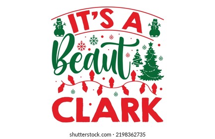 It’s A Beaut Clark - Christmas t-shirt design, Hand drawn lettering phrase, Calligraphy graphic design, SVG Files for Cutting Cricut and Silhouette svg