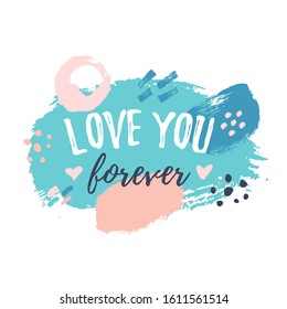 Beautiful abstract had drawn brush texture background with text Love You Forever isolated on white. Vector illustration for invitation, poster, banner, tag, web, Valentines greeting card, sticker