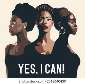  Beautiful African American women standing together with slogan Yes I can. Vector illustration on theme International Women's Day, Feminism. Movements for gender equality and women's empowerment