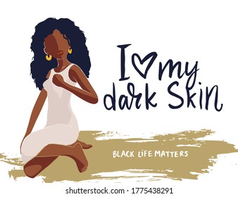 Beautiful African American young woman vector card. Fashion female poster with hand drawn lettering quote - I love my dark skin. Black lives matter.