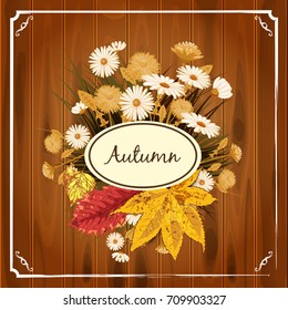 Beautiful autumn flowers, leaves, bouquet, yellow, brown, orange, against the background of wooden boards, vector, illustration, banner