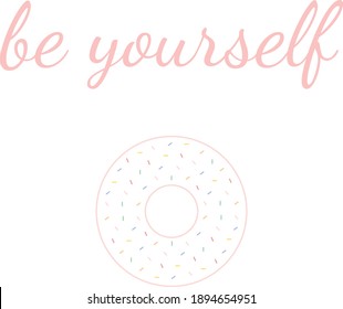 Beautiful banner with text and isolated donut, be yourself, pink, icon design, inspirational life quote, nice card, home decoration, wall art, simple text, minimalist poster, vector illustration