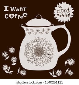 Beautiful beige coffee pot decorated with aster flower located on a brown background that says Good morning and I want coffee, color vector illustration