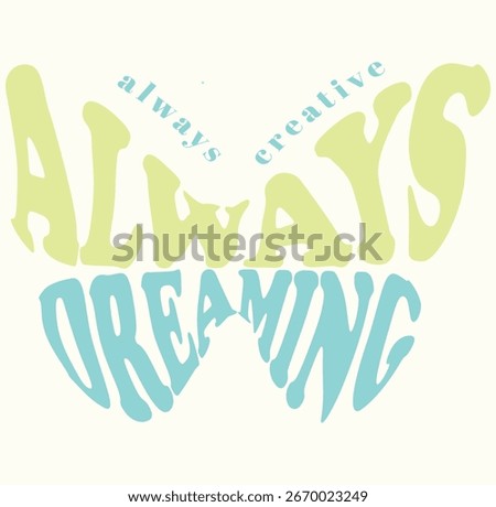 Beautiful butterfly graphic, always creative, and always dreaming, slogan illustration, butterfly  vector, retro illustration, typography print for t-shirts.