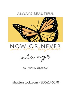 Beautiful butterfly and inspirational quote slogan text, vector illustration design for t shirt graphics, fashion prints, posters etc