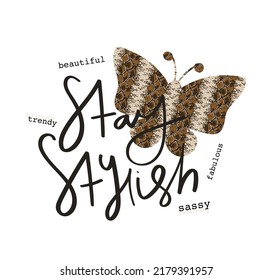 Beautiful butterfly and stay stylish slogan text girl design. Vector illustration for fashion graphics, t shirt prints.