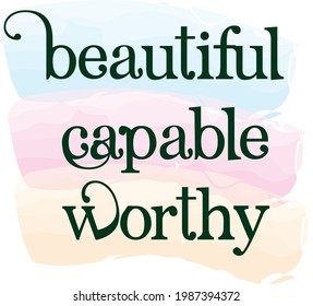 Beautiful, capable, Worthy, Christian faith, Typography for print or use as poster, card, flyer or T Shirt