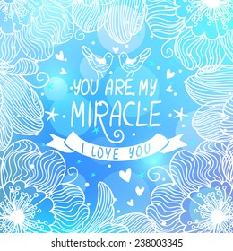 beautiful card with amazing flowers on a blue background with text - you are my miracle