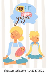 Beautiful cartoon female character vector illustration for banners or posters. Young woman with baby and teenage son meditating and doing yoga, healthy motherhood concept. Text Ok, but first yoga.