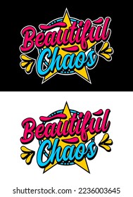 Beautiful chaos motivational typography design, lettering colorful, t-shirt, print, poster, flyer, posters, printing, cover, etc. vector illustration