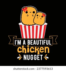 I am a beautiful chicken nugget-Chicken NUG T-Shirt Design