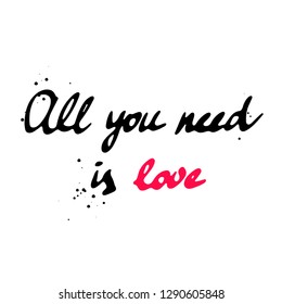 Beautiful color hand drown inscription "All you need is love". Inspirational lettering isolated on white background