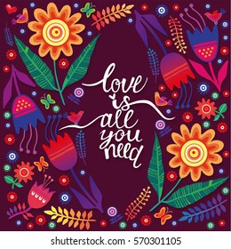 Beautiful colorful decorative flowers over dark background with lettering. Good for Valentine day card design. Hand drawn vector illustration. Love is all you need 