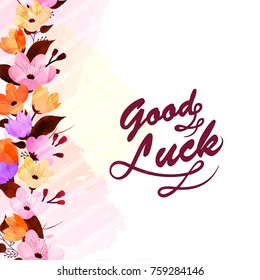 Beautiful colorful flowers decorated background with text Good Luck.