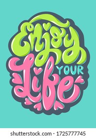 Beautiful colorful hand drawn lettering vector illustration. Enjoy your life - positive, motivational quote for lifestyle, juornaling, blogging, typography, design.