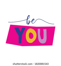 A beautiful colorful posters which use great typography, with Inspirational Quote, be you