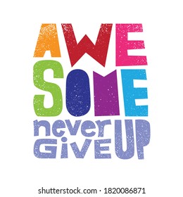 A beautiful colorful posters which use great typography, with Inspirational Quote and grunge effect, awesome never give up