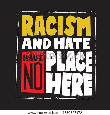 A beautiful colorful posters which use great typography, with Inspirational Quote racism and hate have no place here