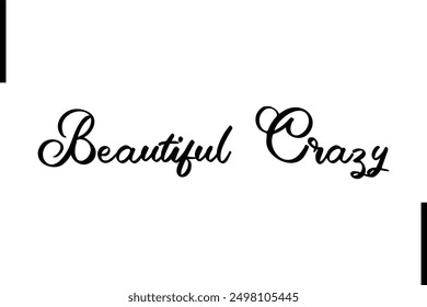 Beautiful Crazy Stylish Typography Text Saying