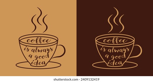 Beautiful creative coffee cup with 
text "Coffee is always good idea", flat vector illustration