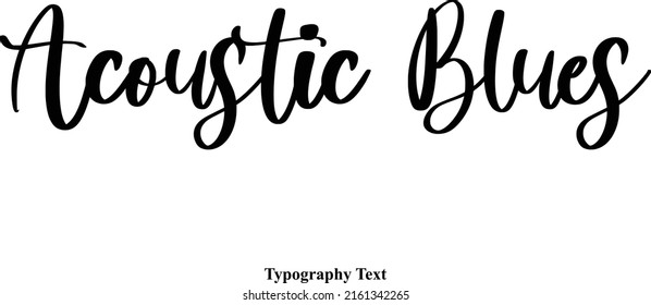 Beautiful Cursive Text Phrase Acoustic Blues Vector Quote