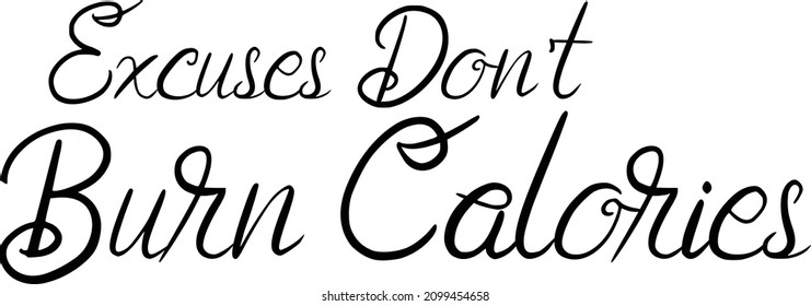 Beautiful Cursive Text Typography Excuses Don't Burn Calories