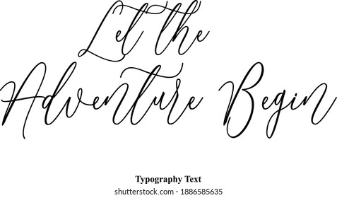 Beautiful Cursive Typescript Typography Text Phrase "Let the Adventure Begin"