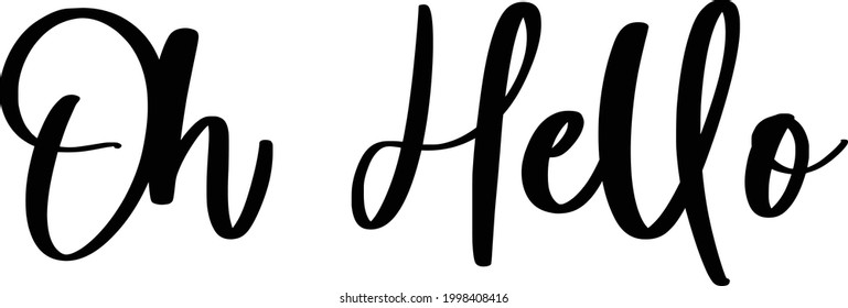 Beautiful Cursive Typography Text phrase Oh Hello