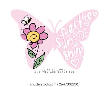 Beautiful cute butterfly and flower. Inspirational quote slogan. Vector illustration design for fashion graphics, t shirt prints, posters, slogan tees, stickers, frames.