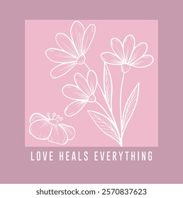 Beautiful cute flower drawings and love heals everything slogan text on pastel pink background. Vector illustration design for kids fashion graphics, t shirt prints,wall paper,social media.