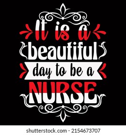 It is a beautiful day to be a nurse. Nurse day t shirt design vector illustration.