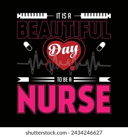 It is a beautiful day to be a nurse. Nurse typographic quotes design and poster graphic.