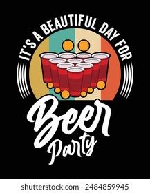 
IT'S A BEAUTIFUL DAY FOR BEER PARTY TSHIRT DESIGN