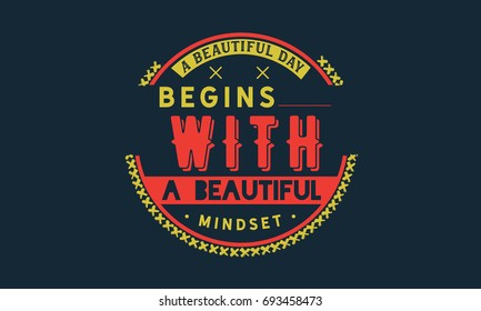 A beautiful day begins with a beautiful mindset.
