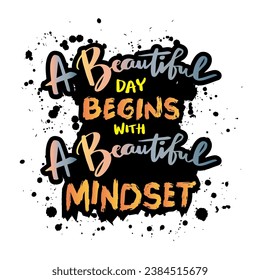 A beautiful day begins with a beautiful mindset. Hand drawn lettering. Inspirational quote. Vector illustration.
