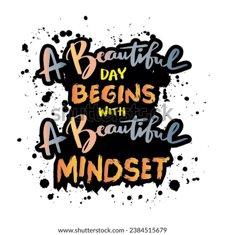 A beautiful day begins with a beautiful mindset. Hand drawn lettering. Inspirational quote. Vector illustration.