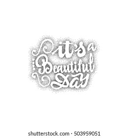 It's beautiful day - hand drawn, lettering, Dotwork for design and logos, or other products