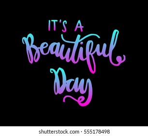 it is a beautiful day. Hand Lettered Quote. Modern Calligraphy