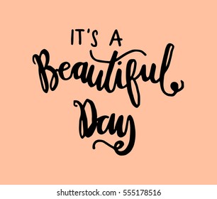 it is a beautiful day. Hand Lettered Quote. Modern Calligraphy